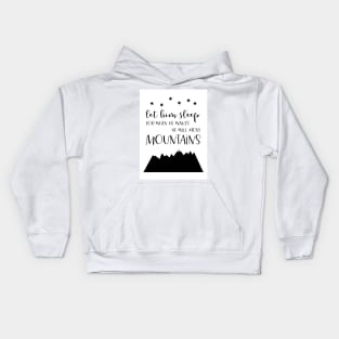 Let Him Sleep Move Mountains, black and white palette Kids Hoodie